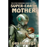 Super-Earth Mother: The AI that Engineered a Brave New World
