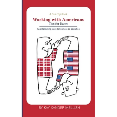 A fun flip book: Working with Americans and Working with Danes: A delightful but informative look at cultural differences between Denmark and the USA
