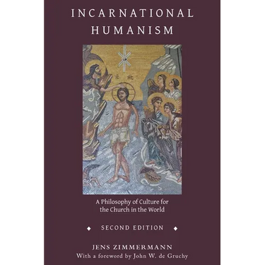 Incarnational Humanism: A Philosophy of Culture for the Church in the World