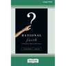 Rational Faith: A Philosopher's Defense of Christianity (16pt Large Print Edition)