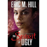 The Spirit of Ugly: A Spiritual Warfare Novel