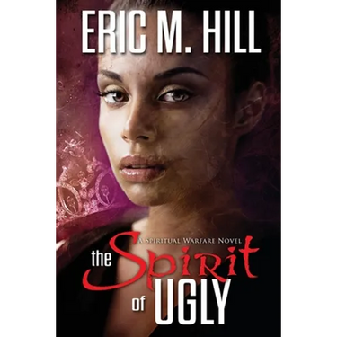 The Spirit of Ugly: A Spiritual Warfare Novel