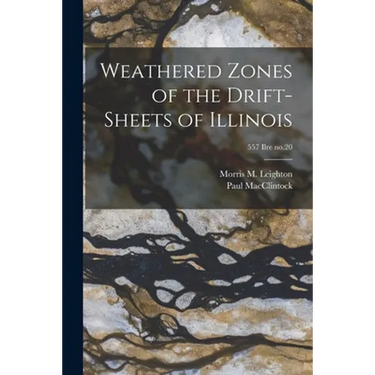 Weathered Zones of the Drift-sheets of Illinois; 557 Ilre no.20