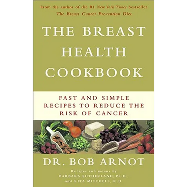 The Breast Health Cookbook: Fast and Simple Recipes to Reduce the Risk of Cancer