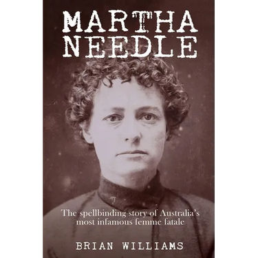 Martha Needle: The spellbinding story of Australia's most infamous femme fatale