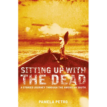 Sitting Up With the Dead: A Storied Journey Through the American South