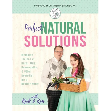 Perfect Natural Solutions: Momma's Toolbox of Herbs, Oils, Homeopathy, & Other Remedies for a Healthy Home