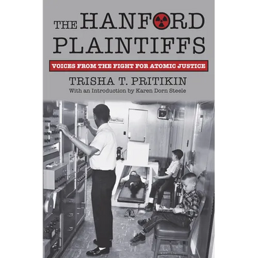The Hanford Plaintiffs: Voices from the Fight for Atomic Justice