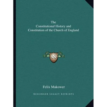 The Constitutional History and Constitution of the Church of England