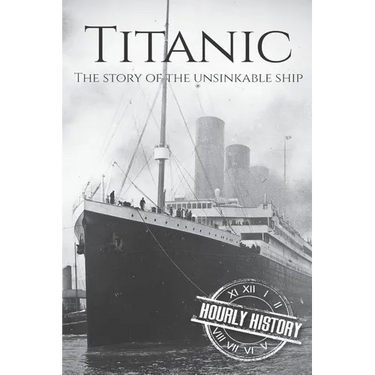 Titanic: The Story Of The Unsinkable Ship