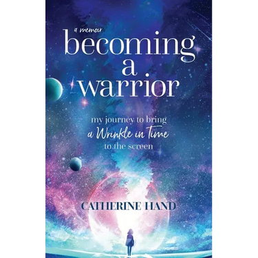 Becoming a Warrior: My Journey to Bring A Wrinkle in Time to the Screen