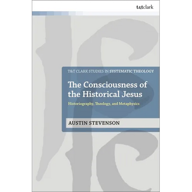The Consciousness of the Historical Jesus: Historiography, Theology, and Metaphysics