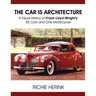 The Car Is Architecture - A Visual History of Frank Lloyd Wright's 85 Cars and One Motorcycle