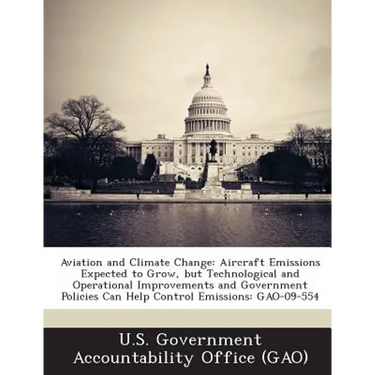 Aviation and Climate Change: Aircraft Emissions Expected to Grow, but Technological and Operational Improvements and Government Policies Can Help Cont