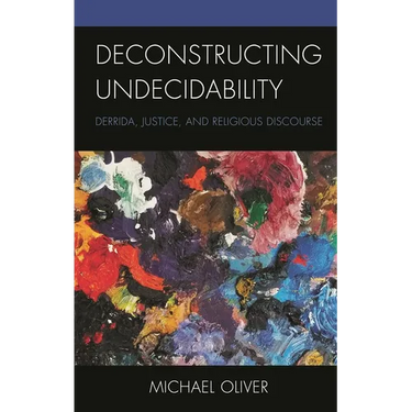 Deconstructing Undecidability: Derrida, Justice, and Religious Discourse