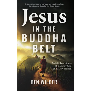 Jesus in the Buddha Belt: Untold True Stories of a Mighty God and Messy Mission