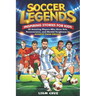 Soccer Legends for Kids: Inspiring Stories for Kids: 20 Amazing Players Who Show Grit, Perseverance, and Mental Toughness to Achieve Their Dreams