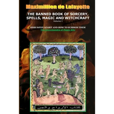 Volume I. THE BANNED BOOK OF SORCERY, SPELLS, MAGIC AND WITCHCRAFT