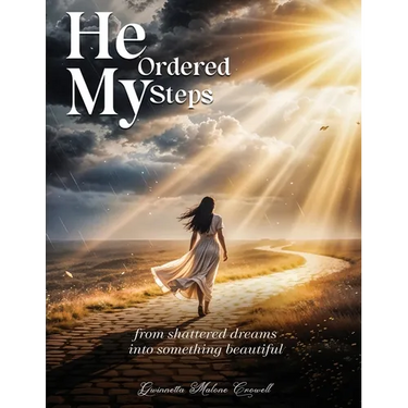 He Ordered My Steps: From Shattered Dreams Into Something Beautiful