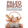 Paleo Bread: Delicious Healthy Muffins, Biscuits, and Gluten Free Bread Cookbook