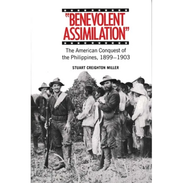 Benevolent Assimilation: The American Conquest of the Philippines, 1899-1903