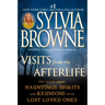 Visits from the Afterlife: The Truth About Hauntings, Spirits, and Reunions with Lost Loved Ones
