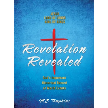 Revelation Revealed: JESUS LORD OF LORDS KING OF KINGS God's Important Historical Record of World Events