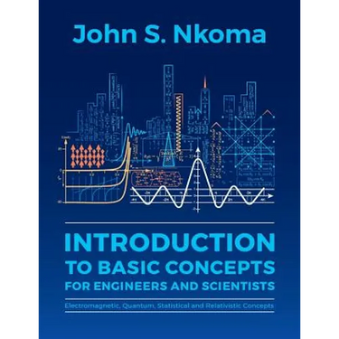 Introduction to Basic Concepts for Engineers and Scientists: Electromagnetic, Quantum, Statistical and Relativistic Concepts