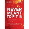 Never Meant to Fit In: 1) A Story of Grit, Growth, and Rising Beyond Circumstances 2) Breaking Barriers, Defying Odds, Redefining Success