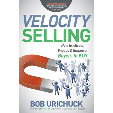 Velocity Selling: How to Attract, Engage & Empower Buyers to Buy