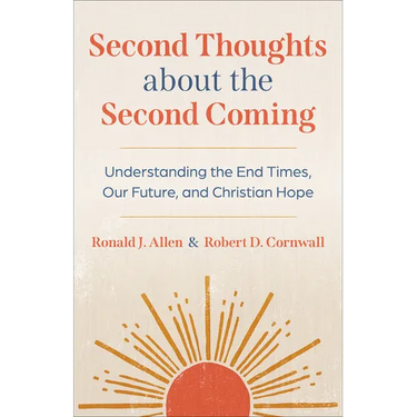 Second Thoughts about the Second Coming: Understanding the End Times, Our Future, and Christian Hope