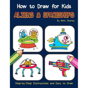 How to Draw for Kids - Aliens & Spaceships: Step by Step Instructions and Easy to draw book