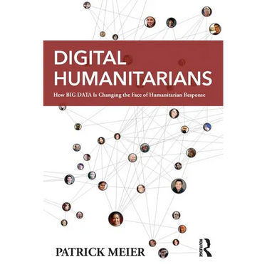 Digital Humanitarians: How Big Data Is Changing the Face of Humanitarian Response
