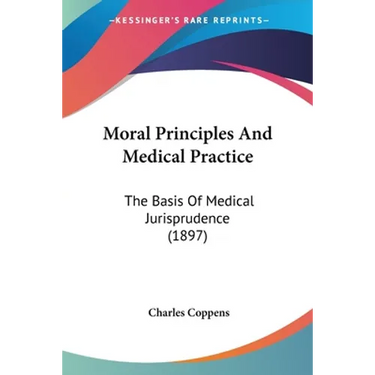 Moral Principles And Medical Practice: The Basis Of Medical Jurisprudence (1897)