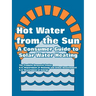 Hot Water from the Sun: A Consumer Guide to Solar Water Heating