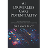 AI Driverless Cars Potentiality: Practical Advances In Artificial Intelligence And Machine Learning