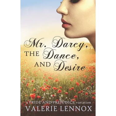 Mr. Darcy, the Dance, and Desire: a Pride and Prejudice variation