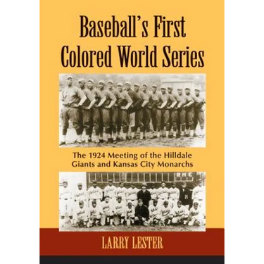 Baseball's First Colored World Series: The 1924 Meeting of the Hilldale Giants and Kansas City Monarchs