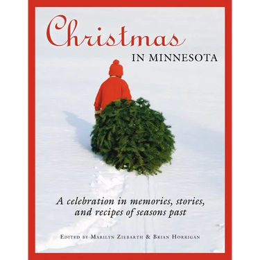 Christmas in Minnesota: A Celebration in Memories, Stories, and Recipes of Seasons Past