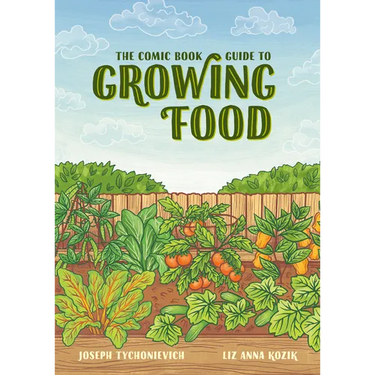 The Comic Book Guide to Growing Food: Step-By-Step Vegetable Gardening for Everyone