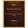 The Indian Club Exercise: With Explanatory Figures And Positions (1866)