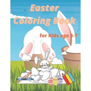 Easter Coloring Book for Kids age 1-7: Easter and Spring Holiday Activities Fun Activity Book for Toddlers&Preschool Children ages 2,3,4,5,6,7