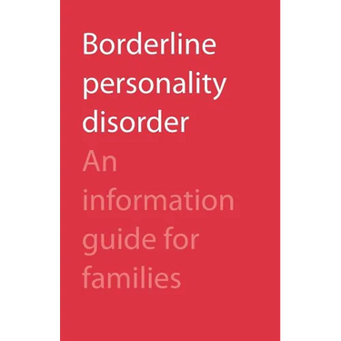 Borderline Personality Disorder: An Information Guide for Families