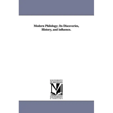 Modern Philology; Its Discoveries, History, and influence.