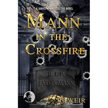 Mann in the Crossfire: A Jarvis Mann Hardboiled Detective Mystery Novel