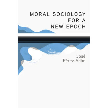 Moral Sociology for a New Epoch
