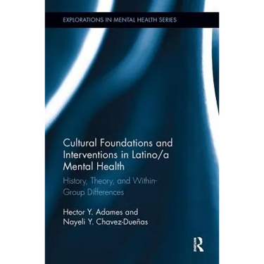 Cultural Foundations and Interventions in Latino/a Mental Health: History, Theory and within Group Differences