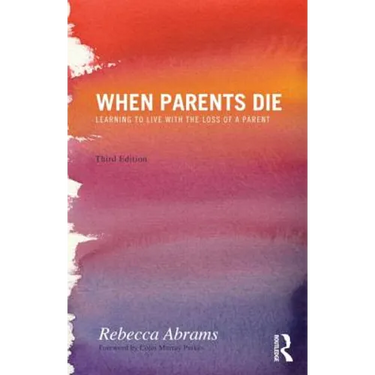 When Parents Die: Learning to Live with the Loss of a Parent