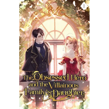 The Obsessed Hero and the Villainous Family's Daughter: Volume I (Light Novel)