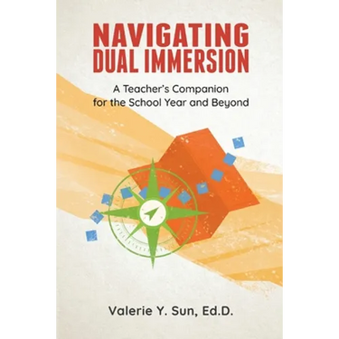 Navigating Dual Immersion: A Teacher's Companion for the School Year and Beyond